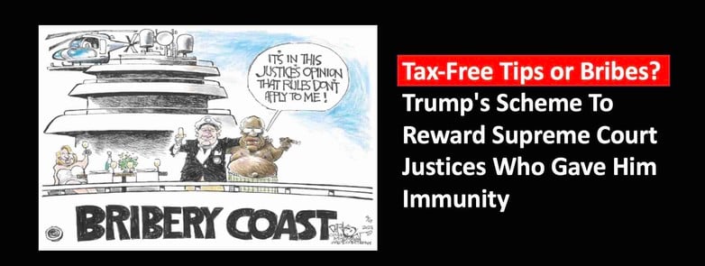 Tax-Free Tip or Bribe? Trump’s Scheme To Reward Justices Who Gave Him Immunity