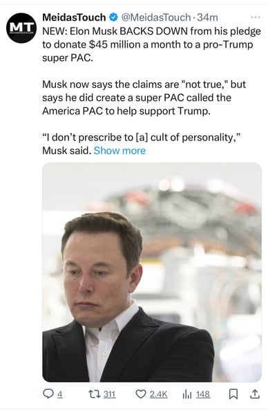 MT
MeidasTouch & @MeidasTouch • 34m
NEW: Elon Musk BACKS DOWN from his pledge
to donate $45 million a month to a pro-Trump
super PAC.
Musk now says the claims are 