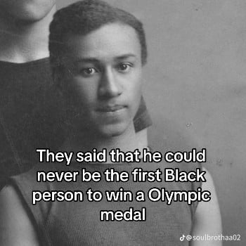 They said that he could
never be the first Black
person to win a Olympic
medal
d@soulbrothaa02