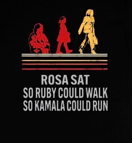 ROSA SAT SO RUBY COULD WALK SO KAMALA COULD RUN
