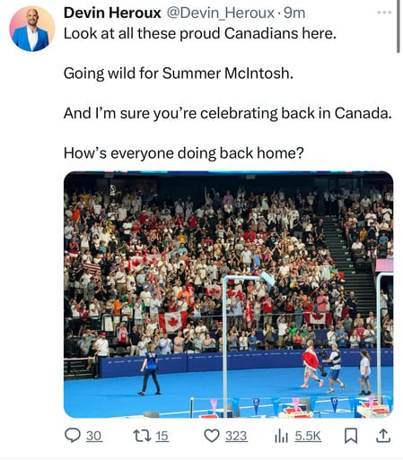 Devin Heroux @Devin_Heroux•9m
Look at all these proud Canadians here.
Going wild for Summer McIntosh.
And I'm sure you're celebrating back in Canada.
How's everyone doing back home?
30
27 15
323
Ill 5.5K