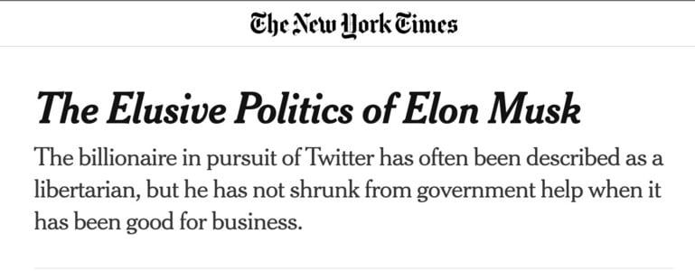 The Elusive Politics of Elon Musk. The billionaire in pursuit of Twitter has often been described as a libertarian, but he has not shrunk from government help when it has been good for business.