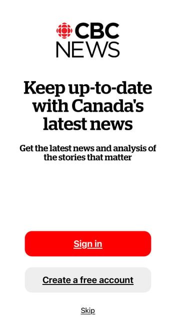 ệ CBC
NEWS
Keep up-to-date
with Canada's
latest news
Get the latest news and analysis of
the stories that matter
Sign in
Create a free account
Skip