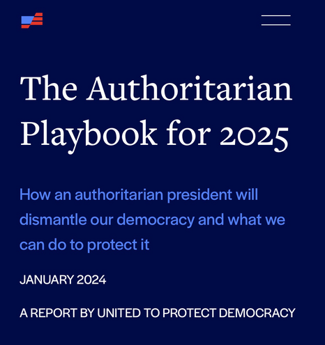 The Authoritarian Playbook for 2025 How an authoritarian president will dismantle our democracy and what we can do to protect it JANUARY 2024 A REPORT BY UNITED TO PROTECT DEMOCRACY
