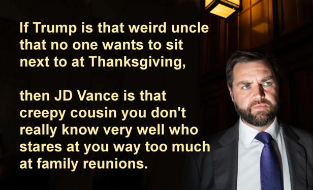 Meme with JD Vance looking totally creepy on the right and text on the left that reads, 