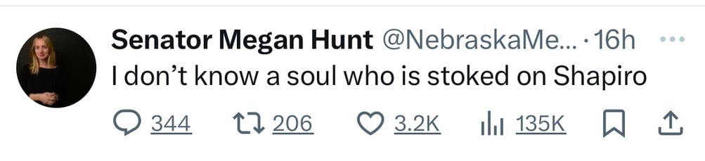 Senator Megan Hunt @NebraskaMe... •16h
I don't know a soul who is stoked on Shapiro
344
17 206
17 206 0 3.2K Ill 135K W I