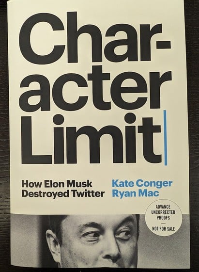 Char-
acter
Limit
How Elon Musk
Destroyed Twitter
Kate Conger
Ryan Mac
ADVANCE
UNCORRECTED
PROOFS
NOT FOR SALE