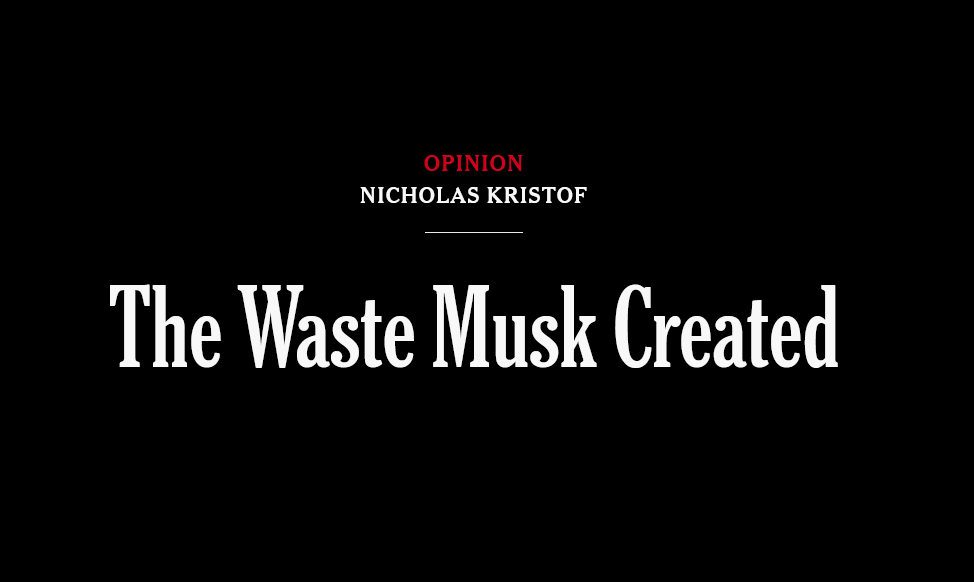 Headline:
Opinion
Nicholas Kristof

The Waste Musk Created